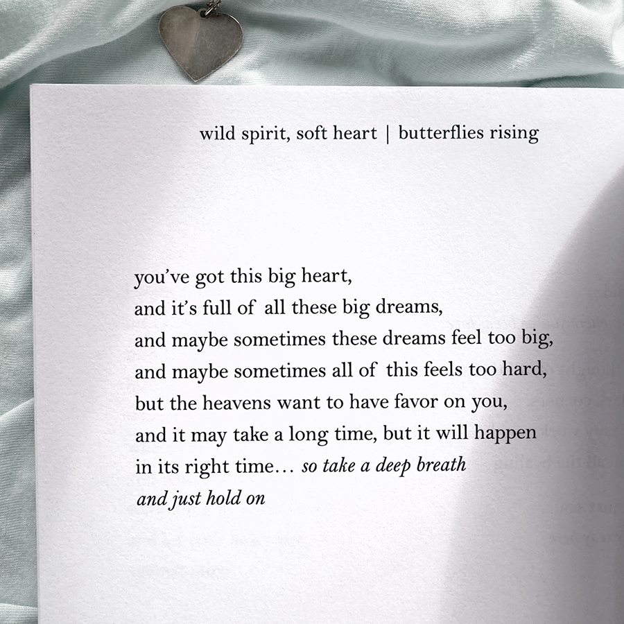 you’ve got this big heart, and it’s full of all these big dreams, and maybe sometimes these dreams feel too big