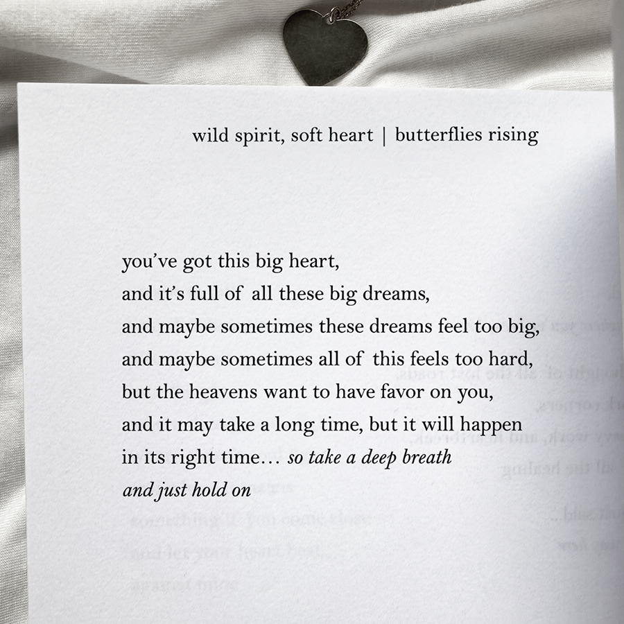 you’ve got this big heart, and it’s full of all these big dreams, and maybe sometimes these dreams feel too big