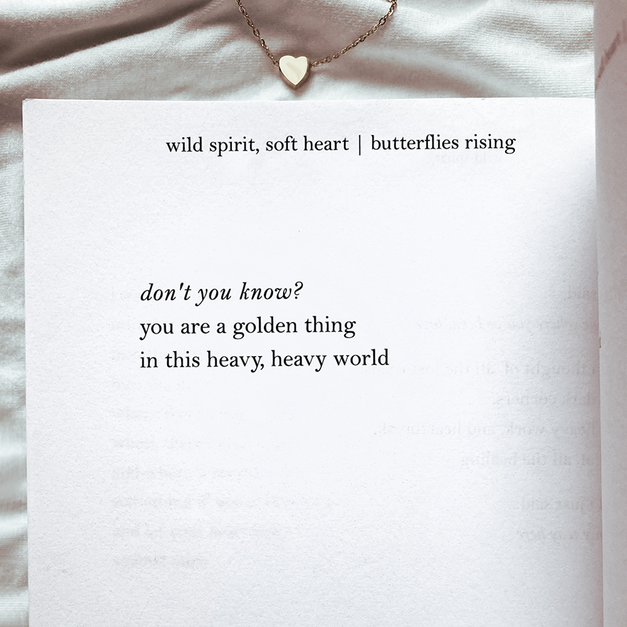 don’t you know? you are a golden thing in this heavy, heavy world