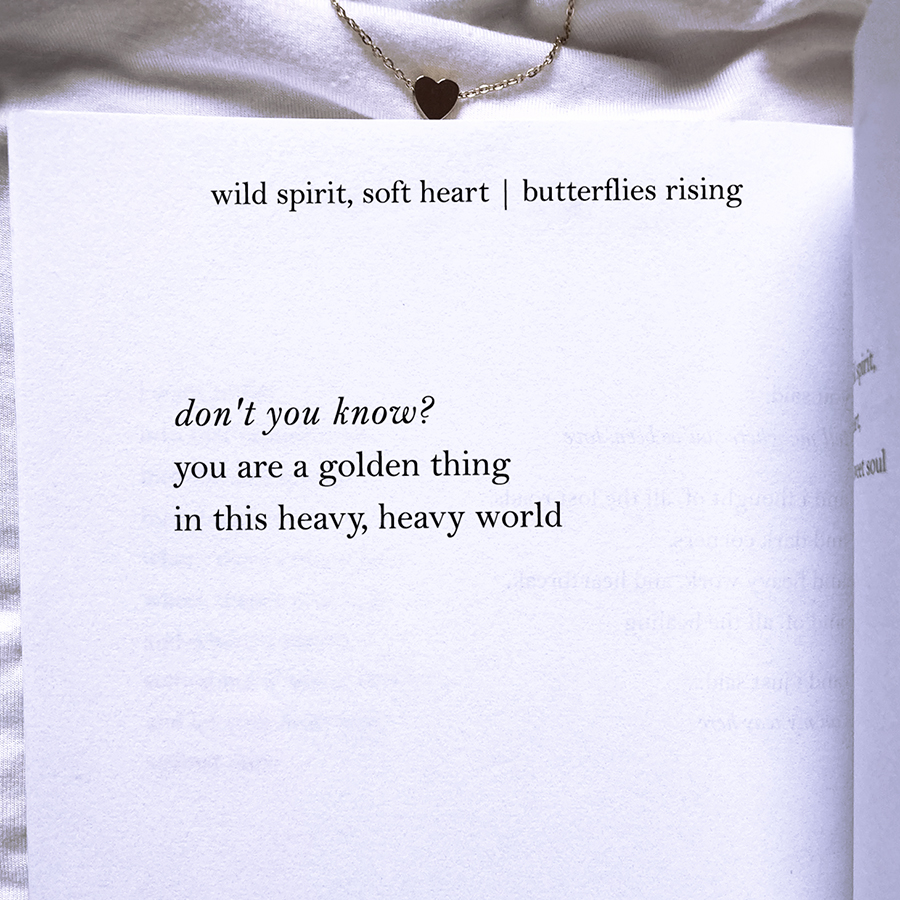 don’t you know? you are a golden thing in this heavy, heavy world