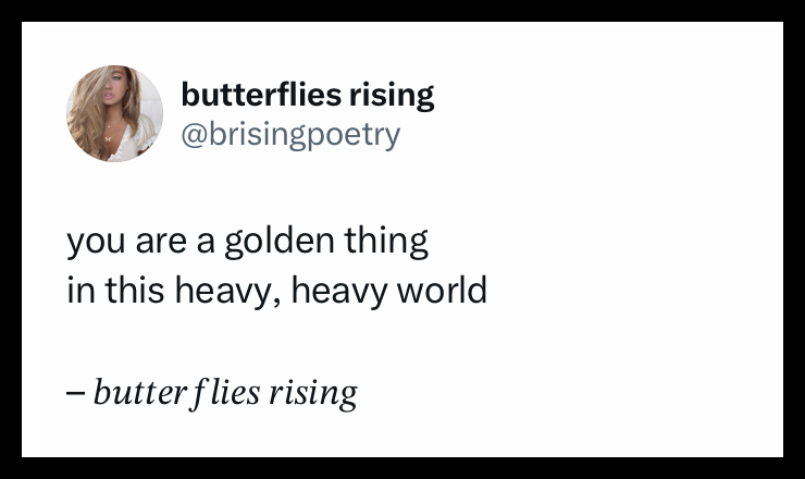 you are a golden thing in this heavy, heavy world