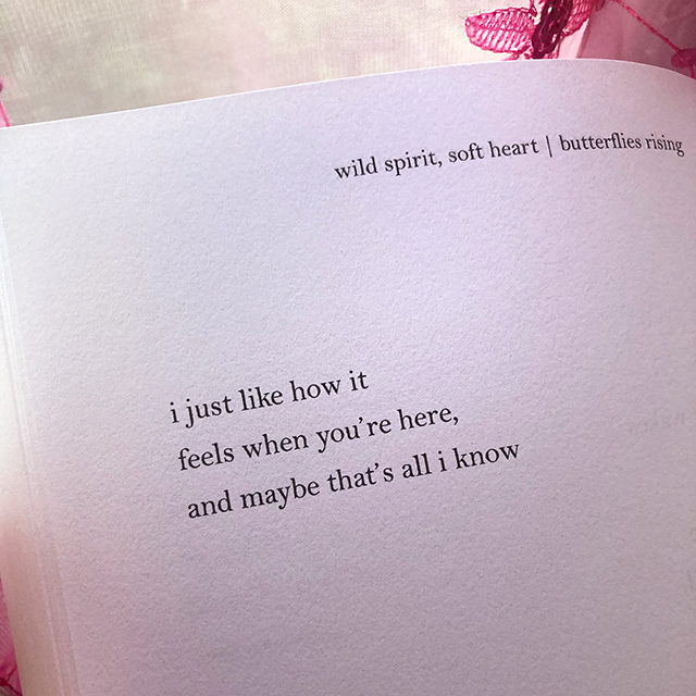 i just like how it feels when you're here, and maybe that's all i know - butterflies rising