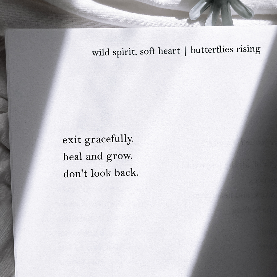 exit gracefully. heal and grow. don't look back. - butterflies rising