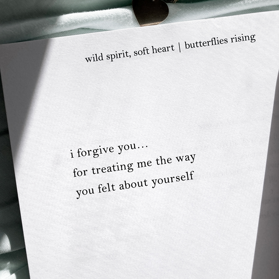 i forgive you... for treating me the way you felt about yourself