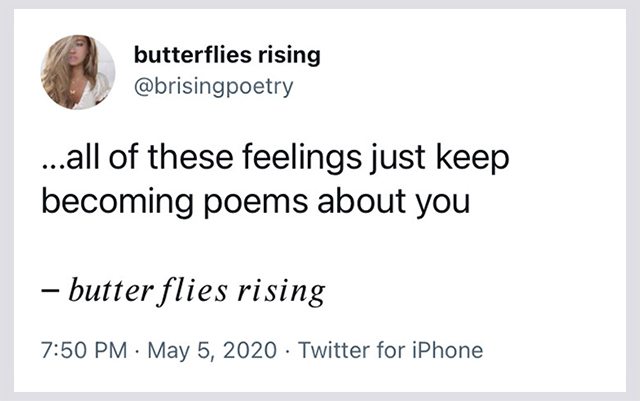 ...all of these feelings just keep becoming poems about you - butterflies rising