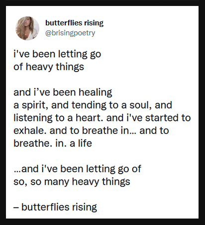 i've been letting go of heavy things and i’ve been healing a spirit, and tending to a soul - butterflies rising