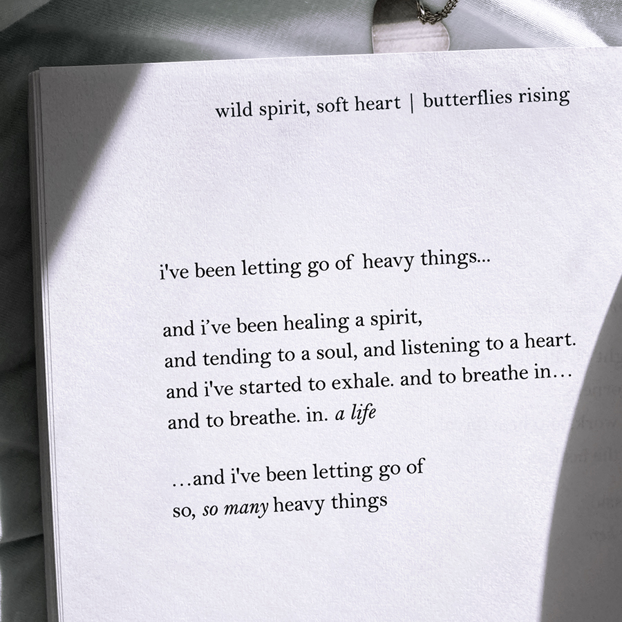 i've been letting go of heavy things and i’ve been healing a spirit, and tending to a soul