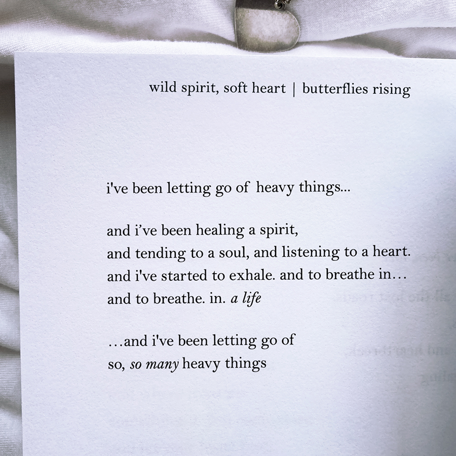 i've been letting go of heavy things and i’ve been healing a spirit, and tending to a soul