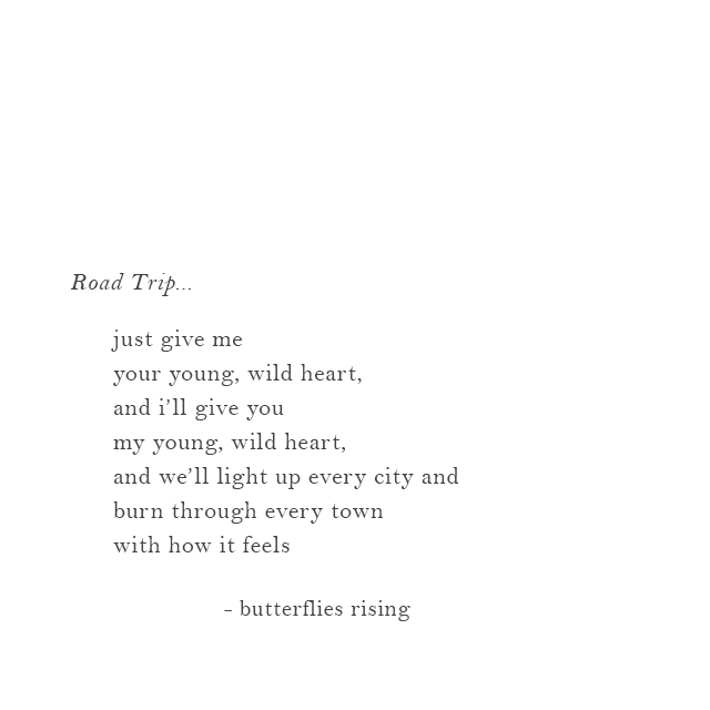 just give me your young, wild heart, and i’ll give you my young, wild heart