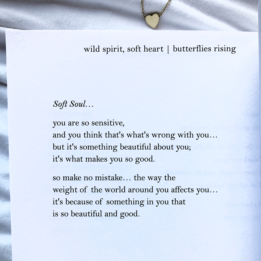 Soft Soul... you are so sensitive, and you think that's what's wrong with you