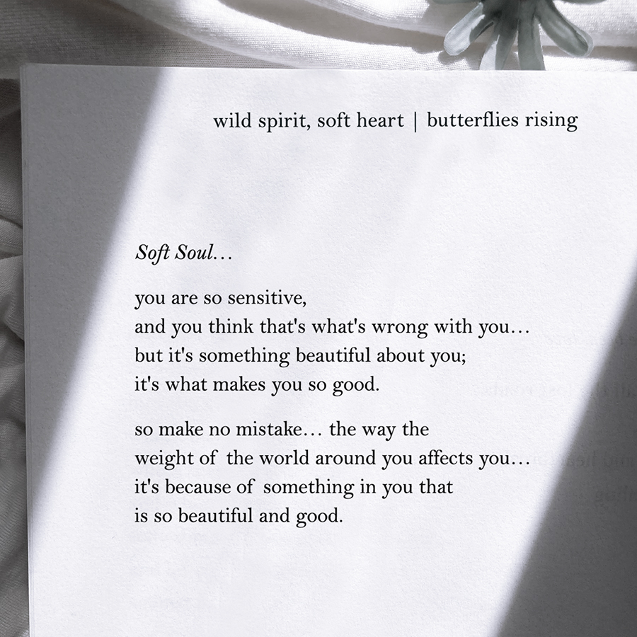 Soft Soul... you are so sensitive, and you think that's what's wrong with you