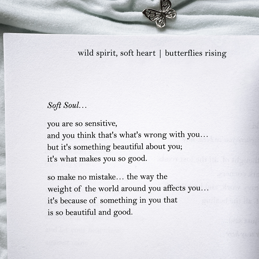 Soft Soul... you are so sensitive, and you think that's what's wrong with you