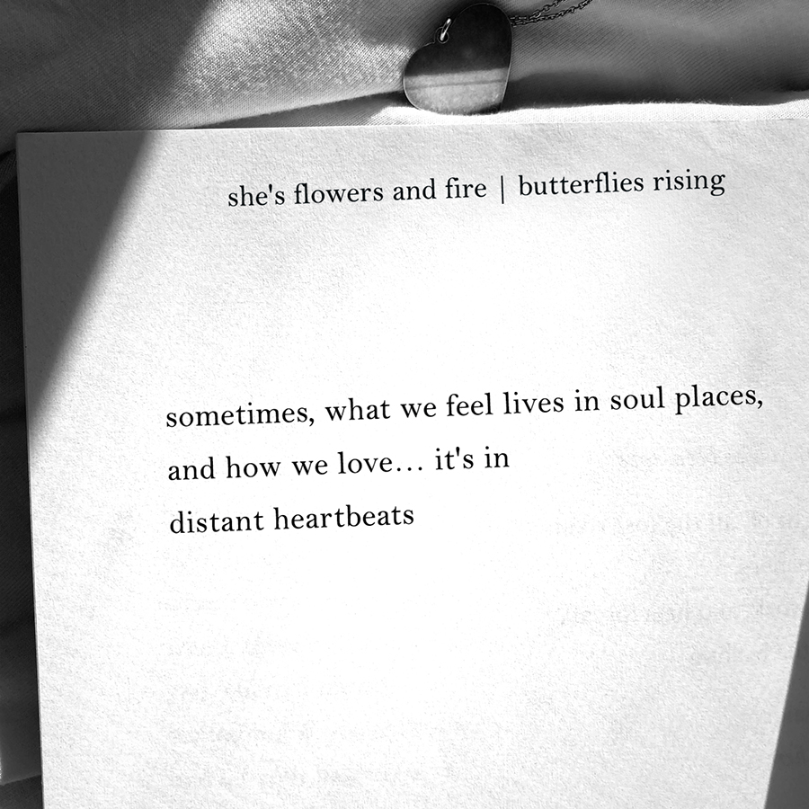 sometimes, what we feel lives in soul places, and how we love... it's in distant heartbeats