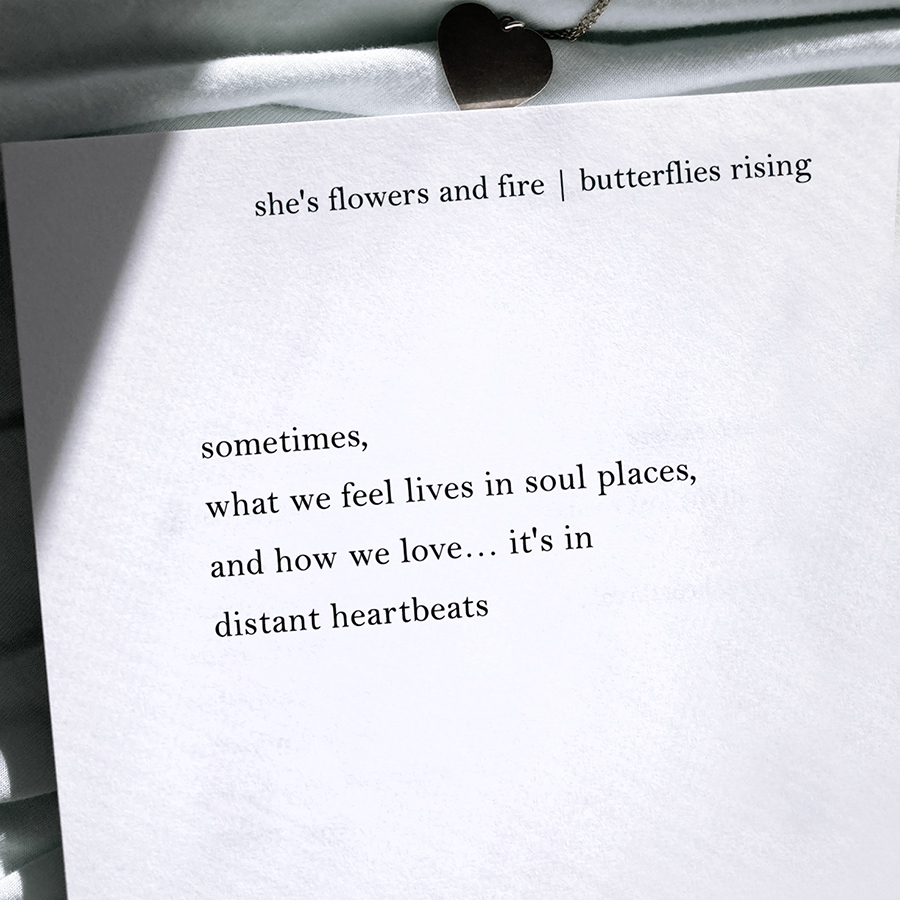 sometimes, what we feel lives in soul places, and how we love... it's in distant heartbeats