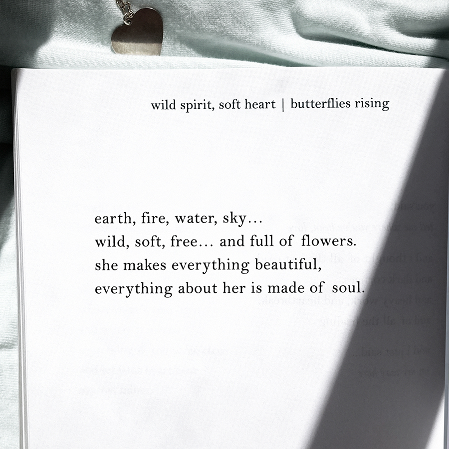 earth, fire, water, sky... wild, soft, free... and full of flowers