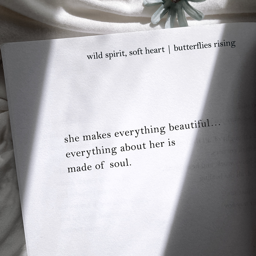she makes everything beautiful… everything about her is made of soul.