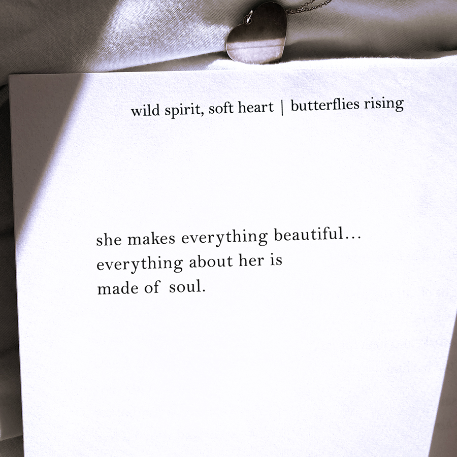 she makes everything beautiful... everything about her is made of soul
