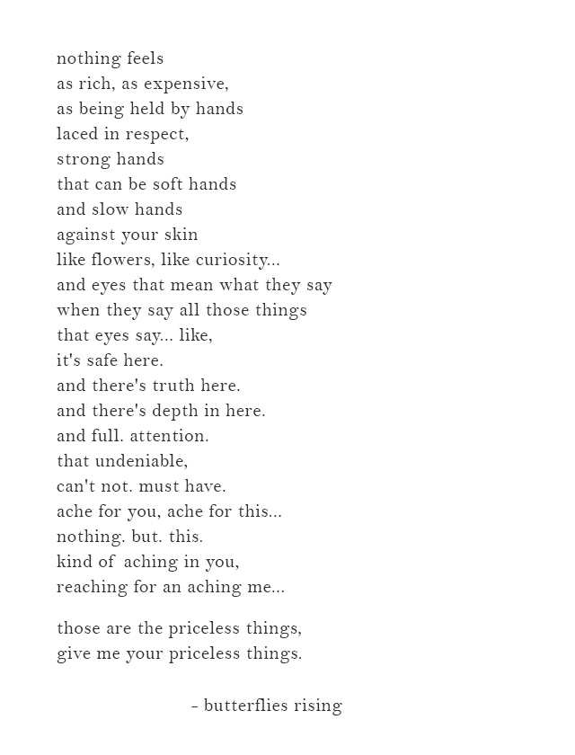 nothing feels as rich, as expensive, as being held by hands laced in respect