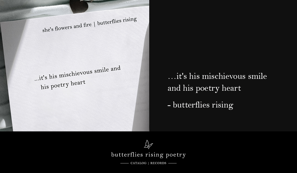 it's his mischievous smile and his poetry heart