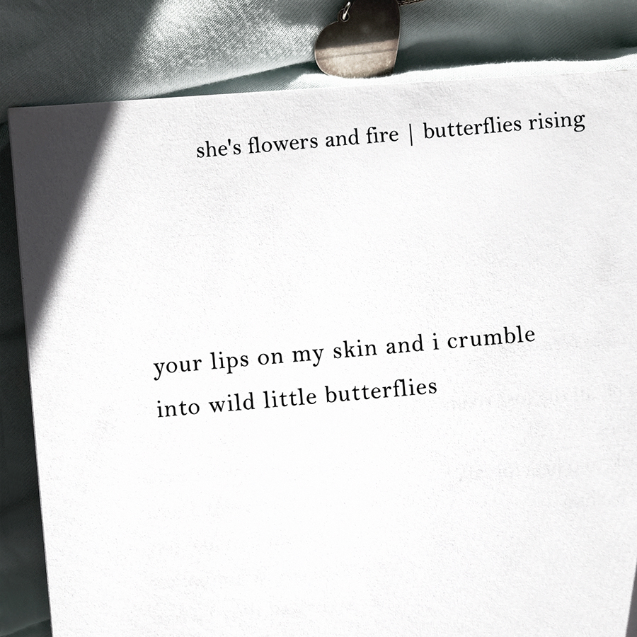 your lips on my skin and i crumble into wild little butterflies