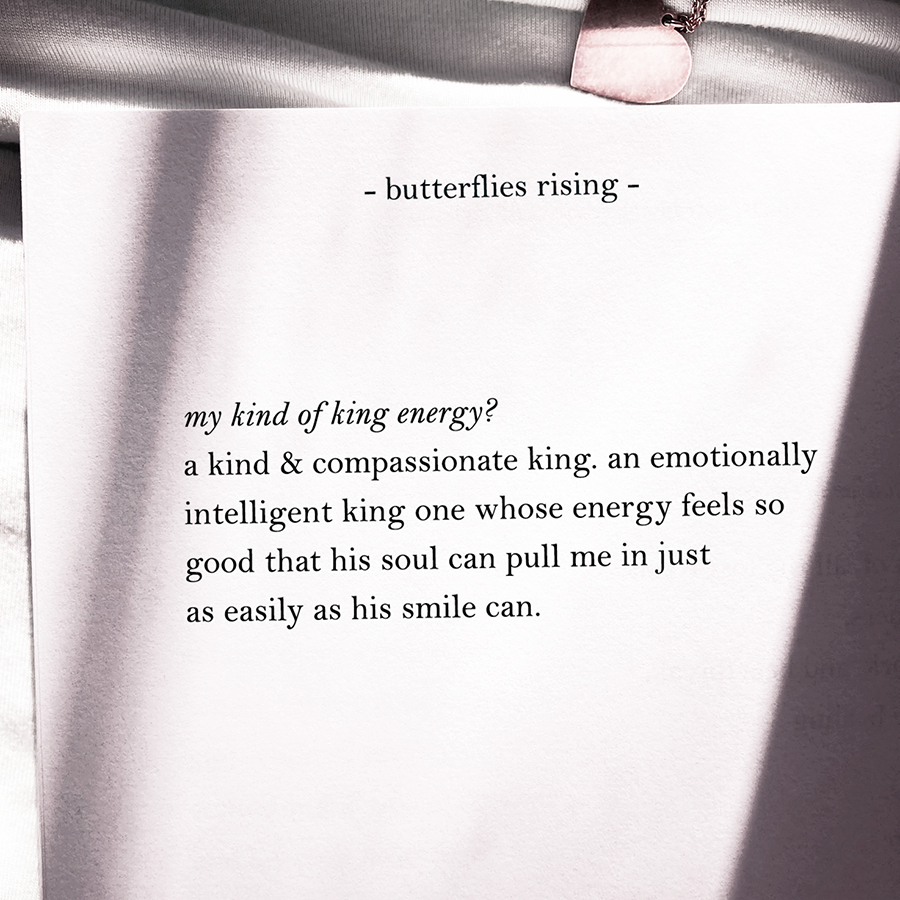 a kind & compassionate king. an emotionally intelligent king. one whose energy feels so good