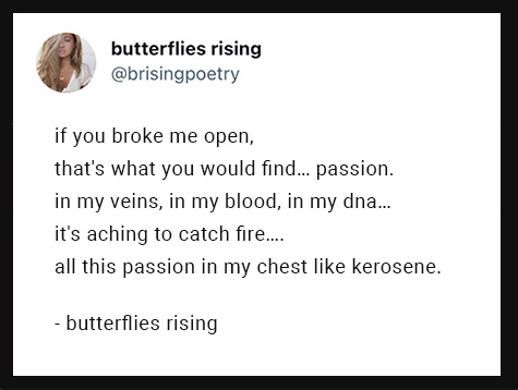 if you broke me open that's what you would find…passion. in my veins, in my blood, in my dna
