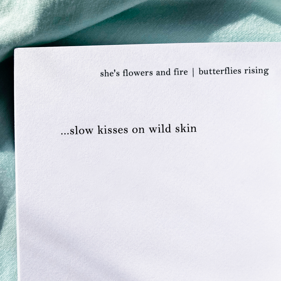 ...slow kisses on wild skin