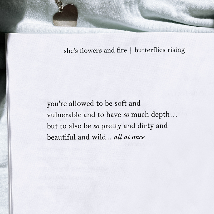 you're allowed to be soft and vulnerable and to have so much depth