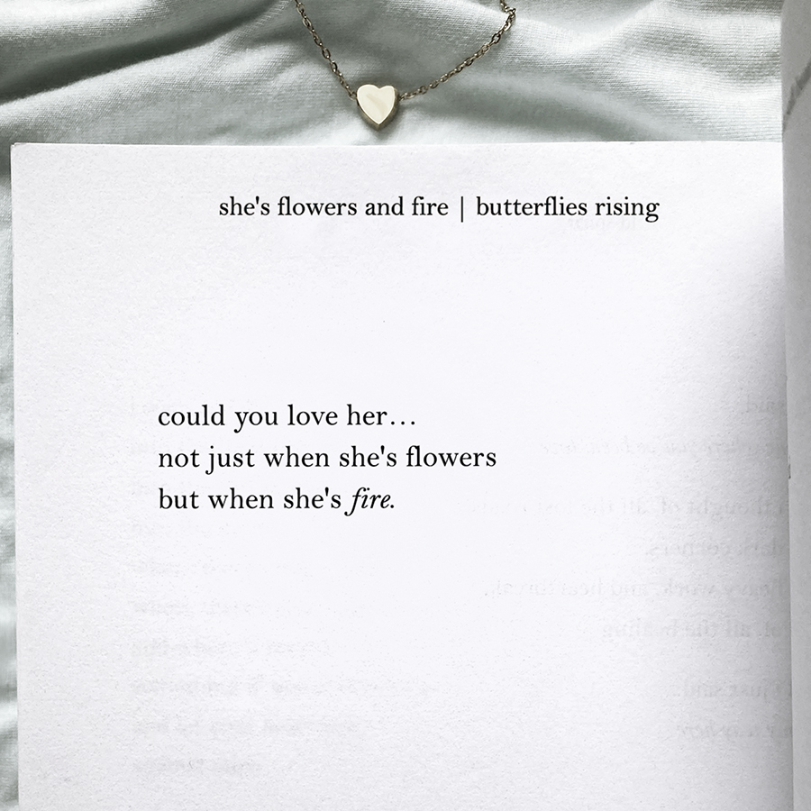 could you love her... not just when she's flowers but when she's fire