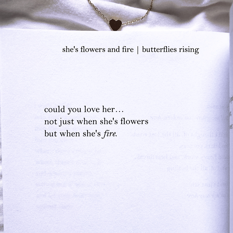 could you love her... not just when she's flowers but when she's fire