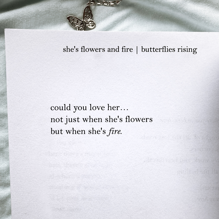 could you love her... not just when she's flowers but when she's fire