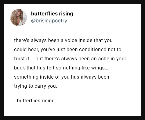 there's always been a voice inside that you could hear, you've just been conditioned not to trust it