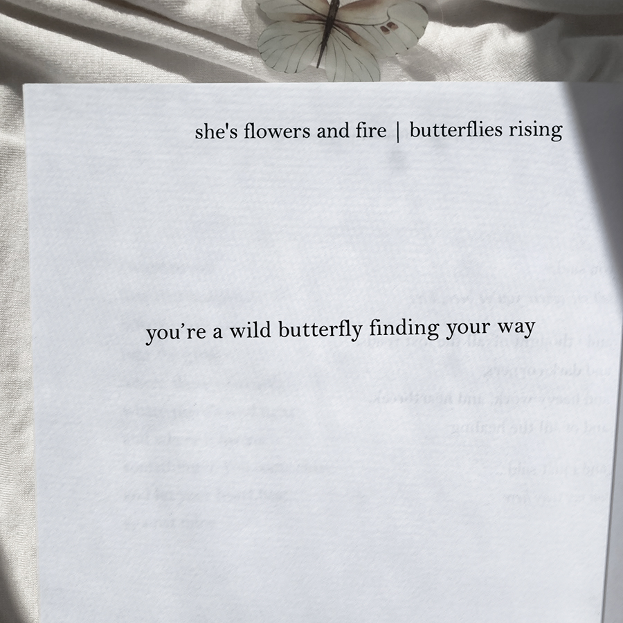 you’re a wild butterfly finding your way