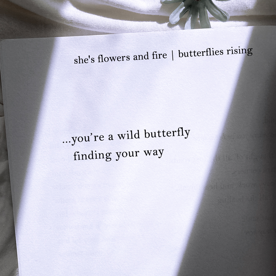 you’re a wild butterfly finding your way