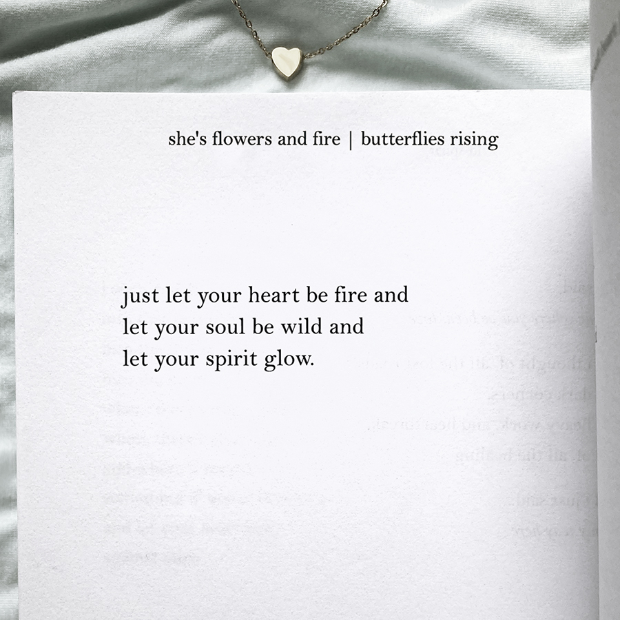 just let your heart be fire and let your soul be wild and let your spirit glow
