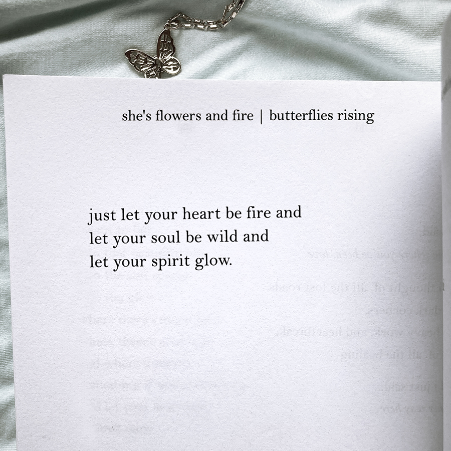just let your heart be fire and let your soul be wild and let your spirit glow