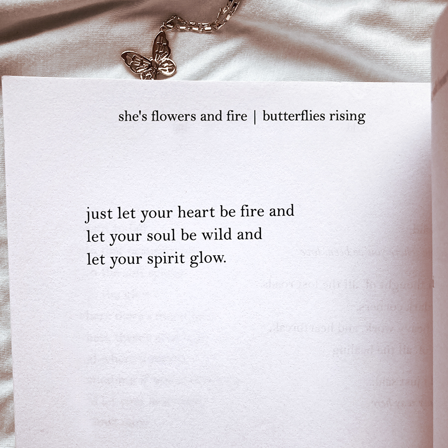 just let your heart be fire and let your soul be wild and let your spirit glow