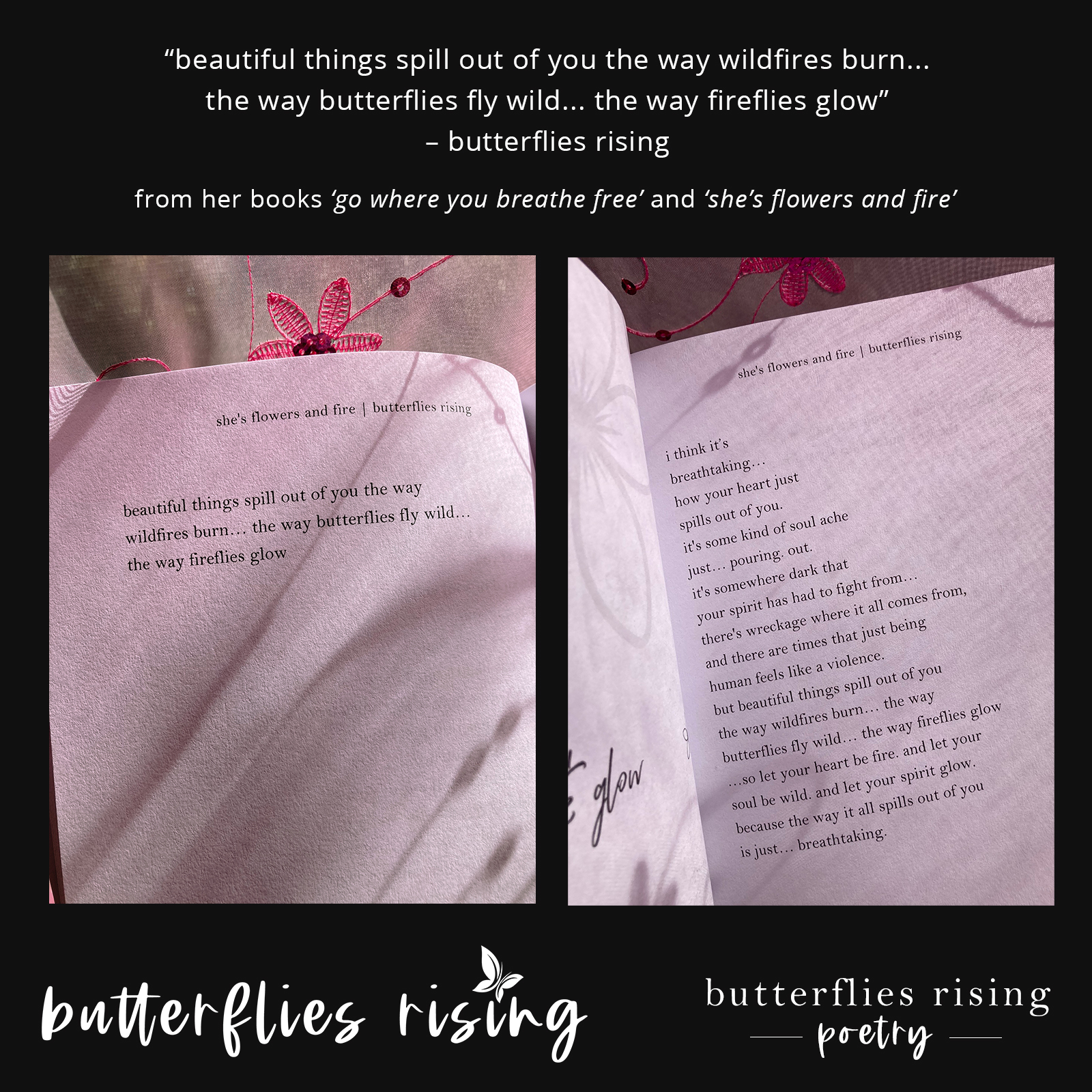 beautiful things spill out of you the way wildfires burn... the way butterflies fly wild... the way fireflies glow - butterflies rising