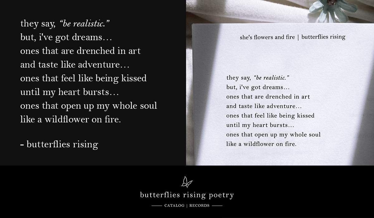 they say, “be realistic.” but, i've got dreams… ones that are drenched in art and taste like adventure