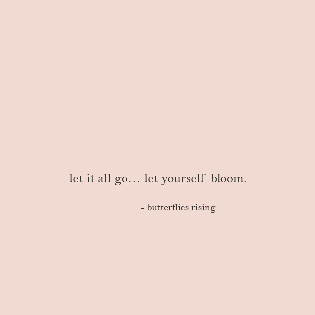 let it all go… let yourself bloom - butterflies rising