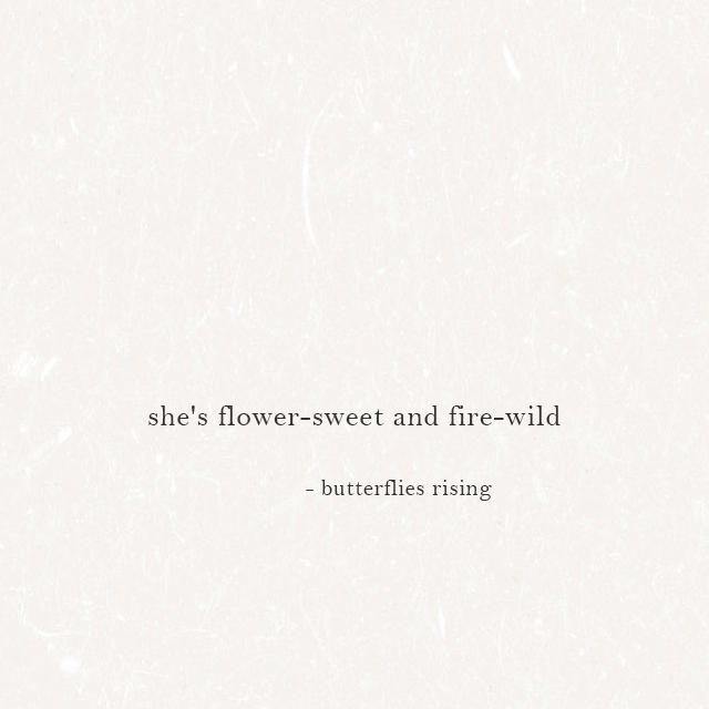 she's flower-sweet and fire-wild - butterflies rising
