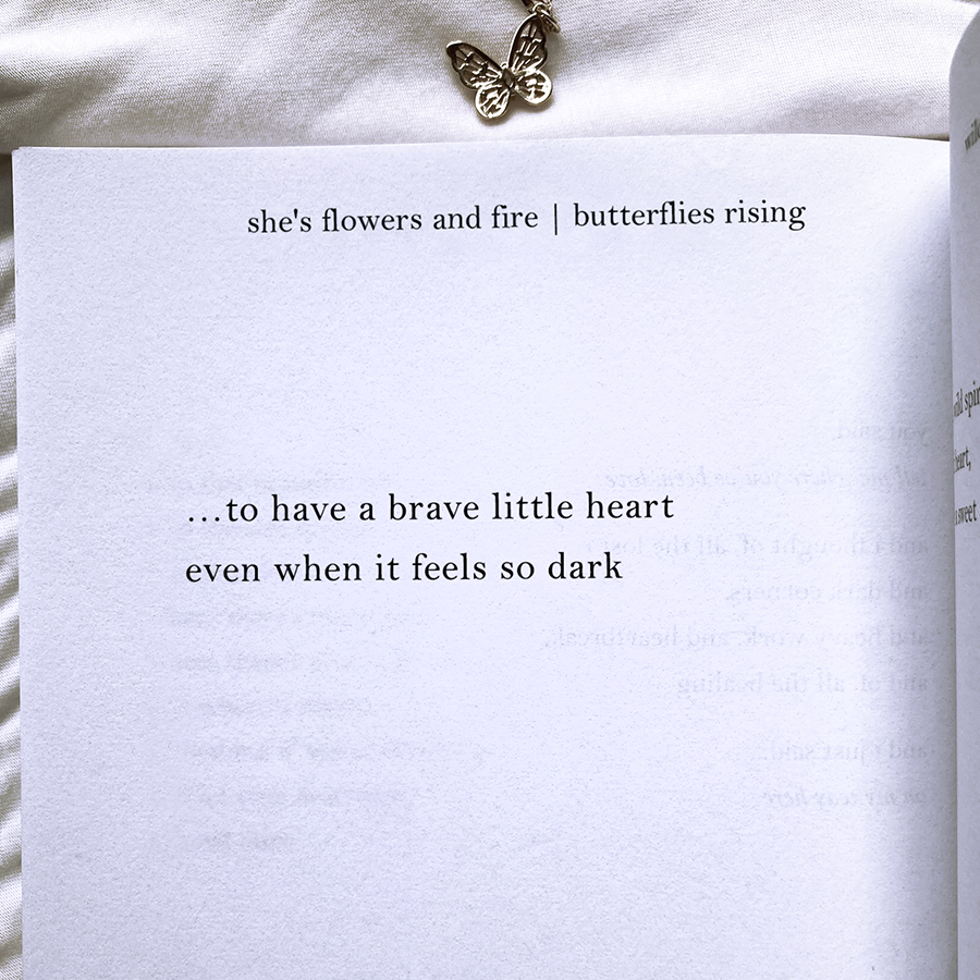 ...to have a brave little heart even when it feels so dark - butterflies rising