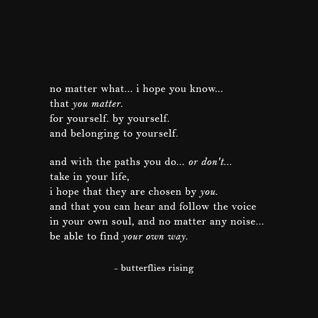 i hope you know you matter now chosen by no one belonging to yourself