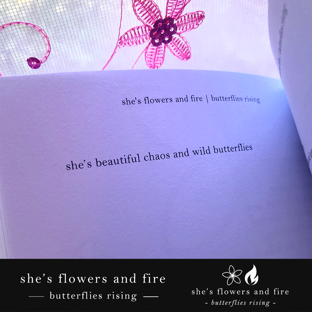 she’s beautiful chaos and wild butterflies - she's flowers and fire