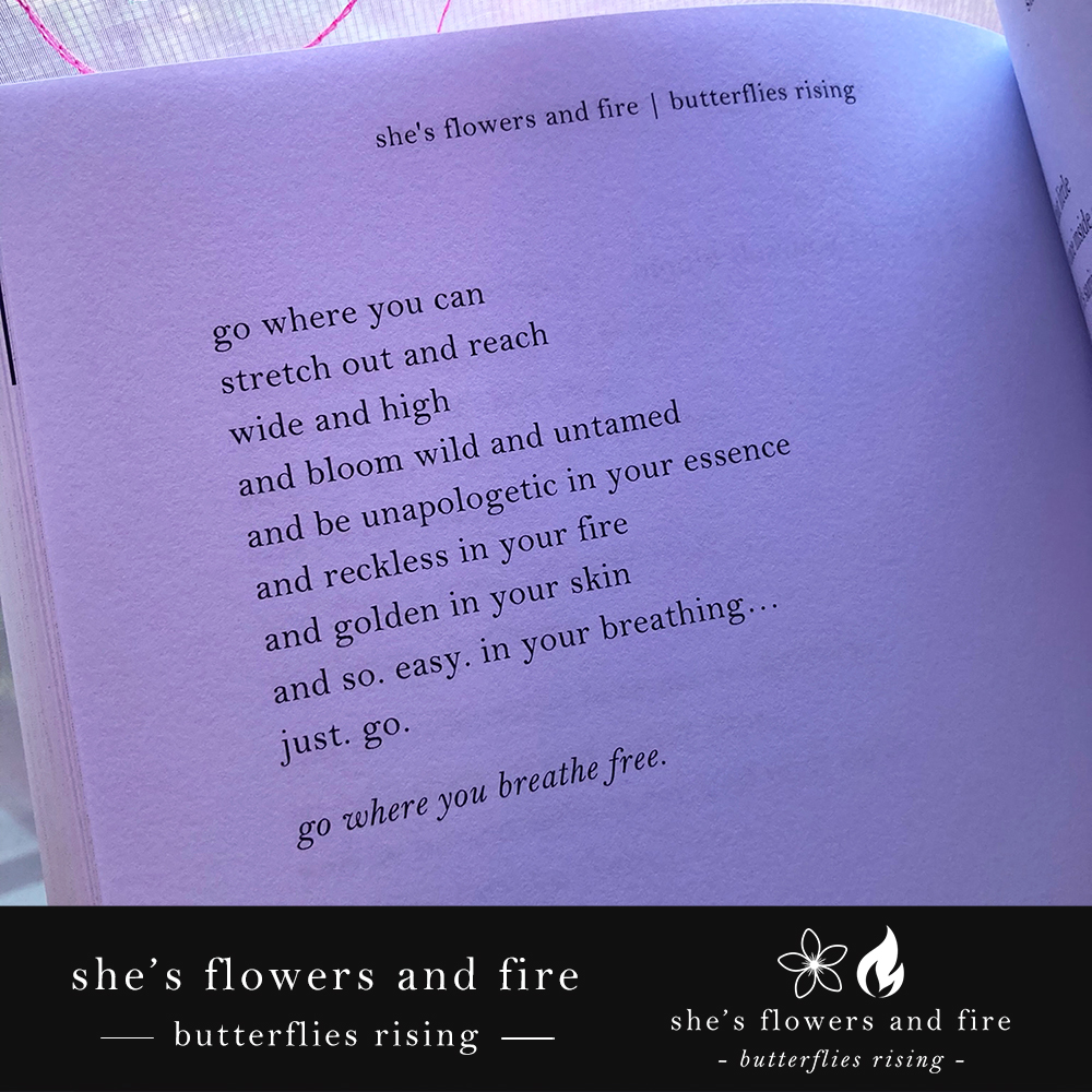 go where you breathe free. – butterflies rising - she's flowers and fire