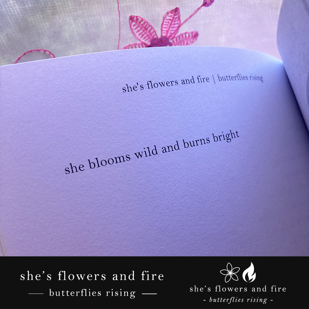 she blooms wild and burns bright – butterflies rising - she's flowers and fire