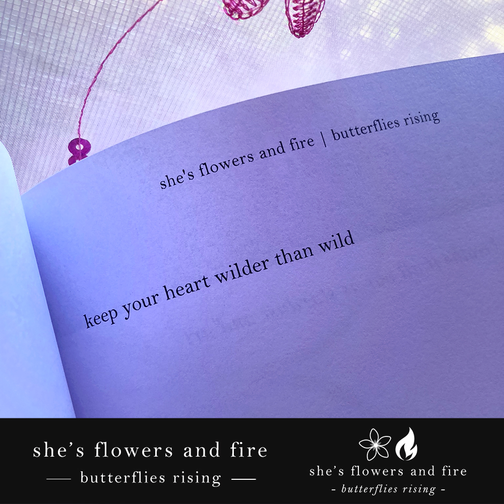 keep your heart wilder than wild – butterflies rising - she's flowers and fire