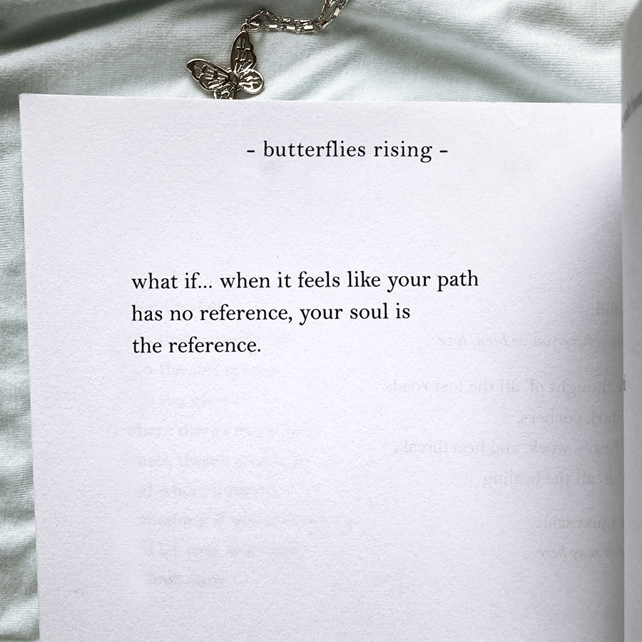 what if... when it feels like your path has no reference, your soul is the reference
