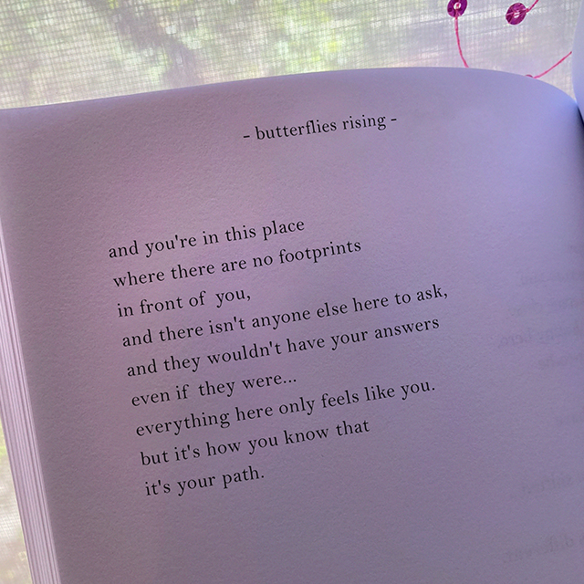 and you're in this place where there are no footprints in front of you - butterflies rising