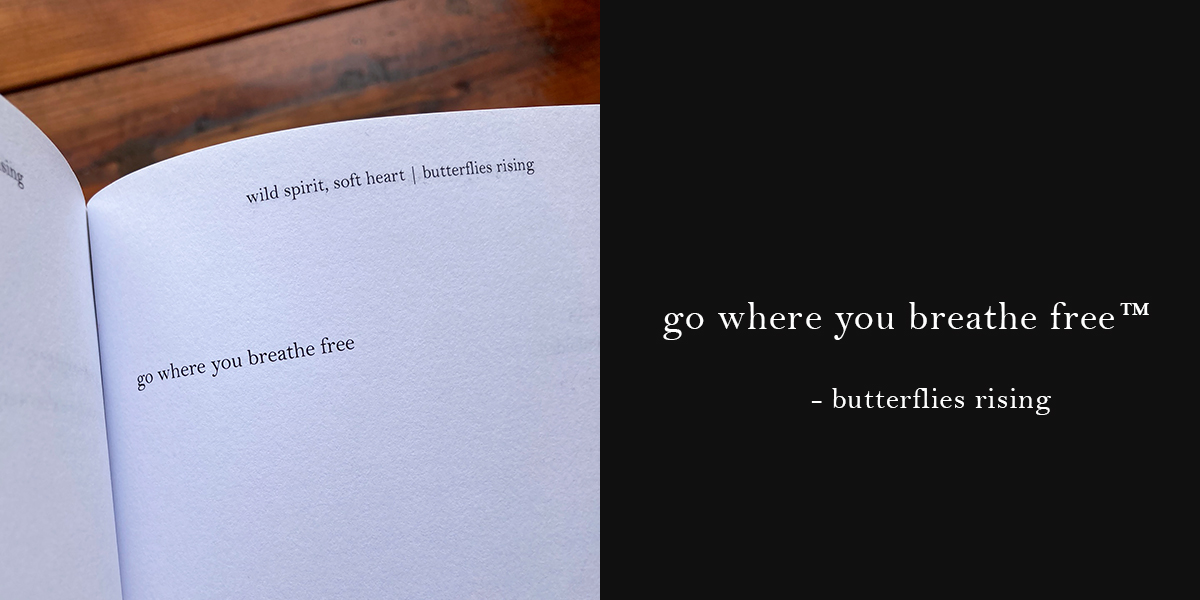 go where you breathe free - butterflies rising